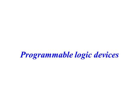 Programmable logic devices. CS 3402--Digital LogicProgrammable Logic Device2 Outline PLAs PALs ROMs.