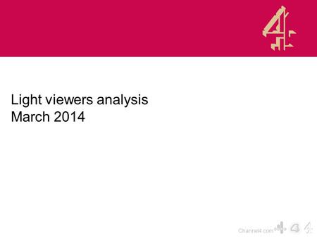 Channel4.com Light viewers analysis March 2014. Channel4.com 1Channel 4 News Channel 4 2Paralympics Winter Games Highlights Channel 4 3Time Team: Britain’s.