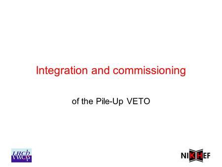 Integration and commissioning of the Pile-Up VETO.