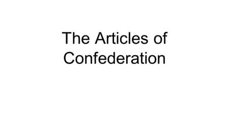 The Articles of Confederation. The Making of a Republic -U.S. is now independent -Needs to form their own government.