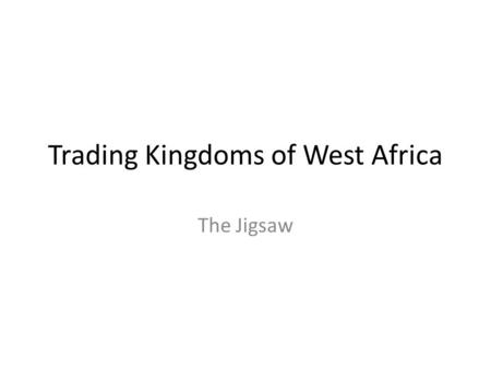 Trading Kingdoms of West Africa The Jigsaw. Directions Scholars are to work in small groups The scholars are to use Blooms Taxonomy and the Tag it 3 strategy.
