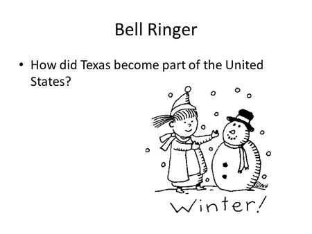 Bell Ringer How did Texas become part of the United States?
