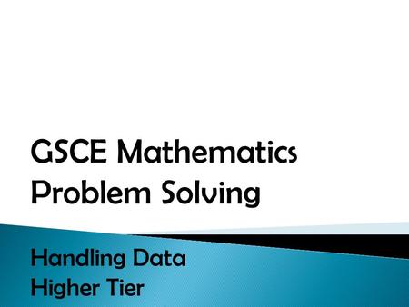 GSCE Mathematics Problem Solving Handling Data Higher Tier.