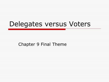 Delegates versus Voters Chapter 9 Final Theme. Nominating a President  By tradition, party out of power-the one not holding the presidency-holds its.