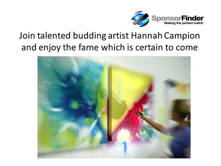 Join talented budding artist Hannah Campion and enjoy the fame which is certain to come.