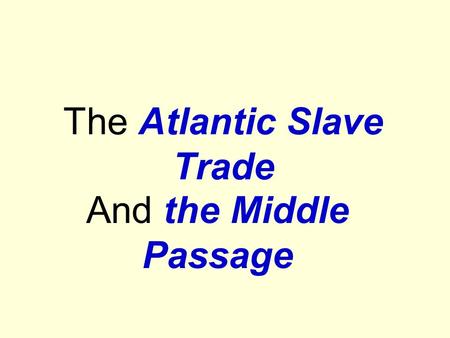 The Atlantic Slave Trade And the Middle Passage. GREAT CIRCUIT EUROPE AFRICAAMERICAS Middle Passage Mfr. goods Raw Materials Knives, Swords, Guns, Cloth,