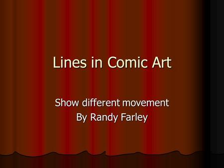 Lines in Comic Art Show different movement By Randy Farley.