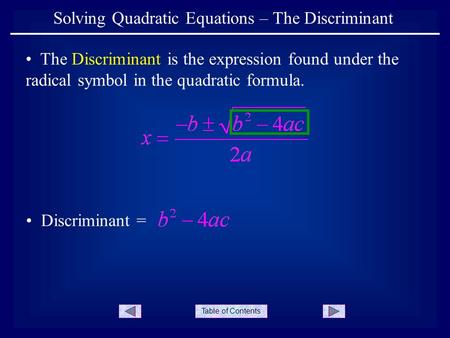 Table of Contents Solving Quadratic Equations – The Discriminant The Discriminant is the expression found under the radical symbol in the quadratic formula.