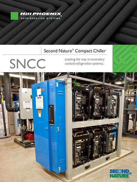 Second Nature ® Compact Chiller Leading the way in secondary coolant refrigeration systems. SNCC.