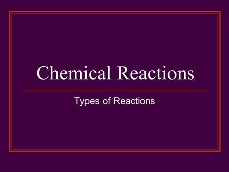 Chemical Reactions Types of Reactions. Reactions and Energy Exothermic – energy releasing rxns Explosion, burning of fuel and rusting of iron Endothermic.