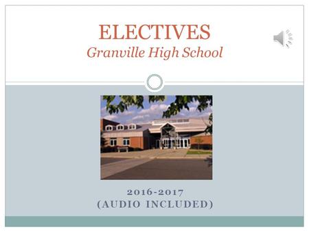 2016-2017 (AUDIO INCLUDED) ELECTIVES Granville High School.
