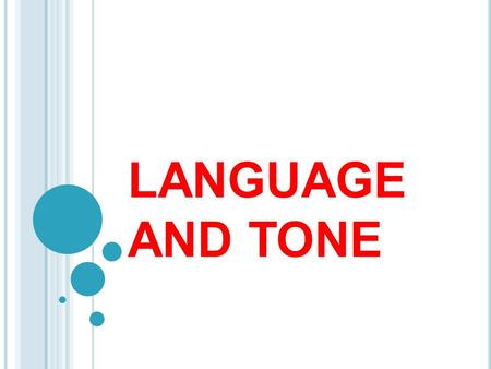 LANGUAGE AND TONE. Language refers to the words a writer uses. Tone is the way the writer uses those words to convey a certain attitude or feeling to.