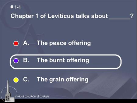 A. The peace offering B. The burnt offering C. The grain offering Chapter 1 of Leviticus talks about ______? # 1-1.