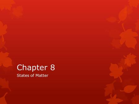 Chapter 8 States of Matter. Chapter 8 Vocabulary Using pages 210-213 Define the following terms. states of matter solid liquid surface tension viscosity.