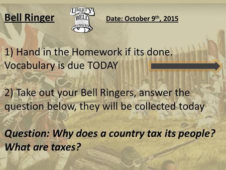 Bell Ringer Date: October 9 th, 2015 1) Hand in the Homework if its done. Vocabulary is due TODAY 2) Take out your Bell Ringers, answer the question below,