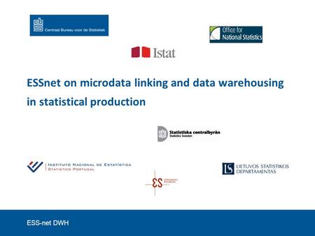 ESS-net DWH ESSnet on microdata linking and data warehousing in statistical production.
