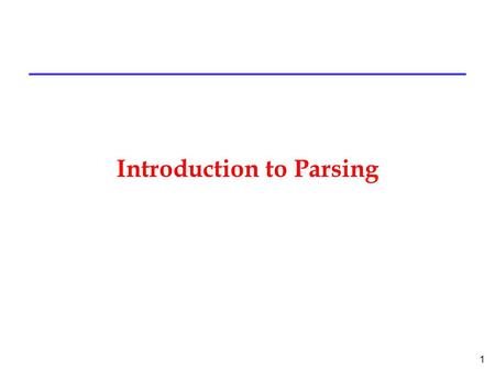 1 Introduction to Parsing. 2 Outline l Regular languages revisited l Parser overview Context-free grammars (CFG ’ s) l Derivations.
