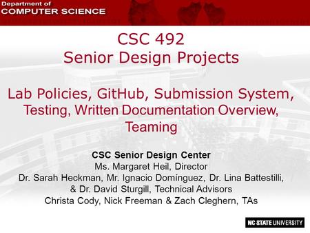 CSC 492 Senior Design Projects Lab Policies, GitHub, Submission System, Testing, Written Documentation Overview, Teaming CSC Senior Design Center Ms. Margaret.