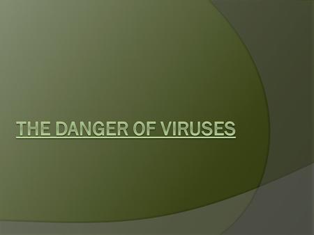 VIRUSES AND SECURITY  In an information-driven world, individuals and organization must manage and protect against risks such as viruses, which are spread.