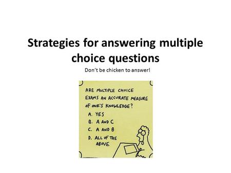 Strategies for answering multiple choice questions Don’t be chicken to answer!