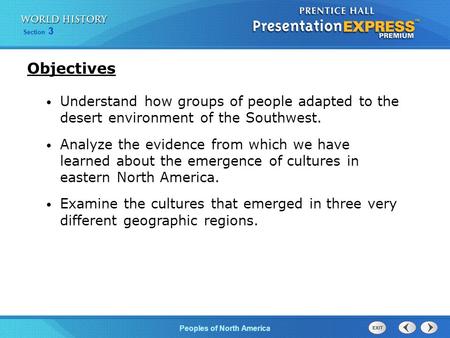 Peoples of North America Section 3 Understand how groups of people adapted to the desert environment of the Southwest. Analyze the evidence from which.