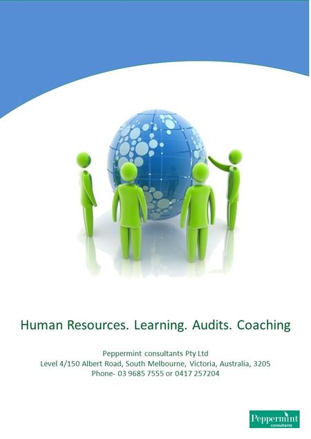 Human Resources. Learning. Audits. Coaching Peppermint consultants Pty Ltd Level 4/150 Albert Road, South Melbourne, Victoria, Australia, 3205 Phone- 03.