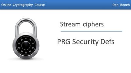 Dan Boneh Stream ciphers PRG Security Defs Online Cryptography Course Dan Boneh.