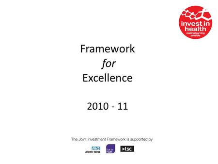 Framework for Excellence 2010 - 11. What is the Framework? The Framework is the Governments National Assessment Framework for Education and Training Public.