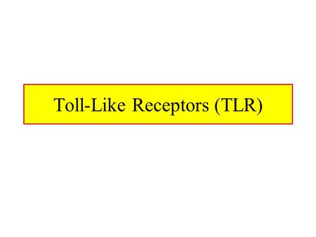 Toll-Like Receptors (TLR). Toll-Like Receptor Signaling Toll receptor initially discovered in Drosophila as important receptor in dorso-ventral embryonic.