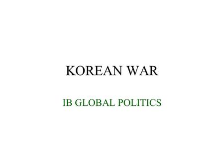 KOREAN WAR IB GLOBAL POLITICS. 1.Temporary Division a. Japanese troops in Korea above the 38th parallel surrendered to Soviet Allied troops and to western.