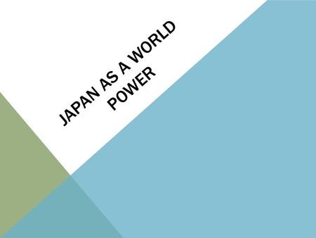 JAPAN AS A WORLD POWER. JAPAN MODERNIZES Japan has been isolationist since the era of colonization. In the 1850’s, the shogun stepped down ending military.