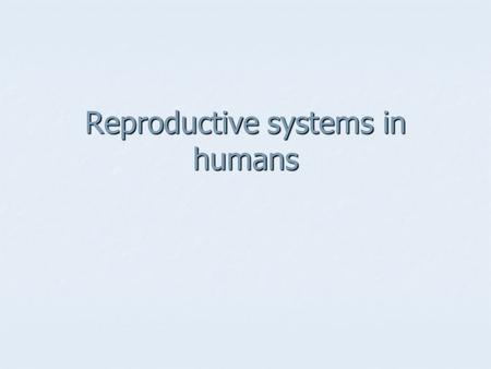 Reproductive systems in humans. Start by labelling the main parts of the male reproductive organs – use page 100 in your book Key words Key words Penis,