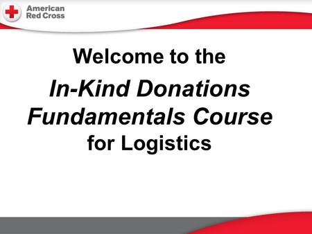 Welcome to the In-Kind Donations Fundamentals Course for Logistics.