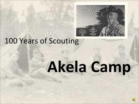 100 Years of Scouting Akela Camp. Look at the word Scouting closely, what do you see? Scouting Outdoors, Camping, Having fun, Playing games, Eating great,