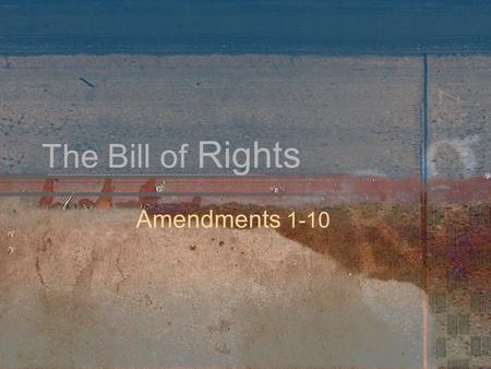 The Bill of Rights Amendments 1-10. Why a Bill of Rights? Though most states had their own Bill of Rights, the Anti-federalists would not sign the Constitution.