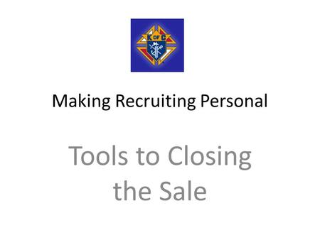 Making Recruiting Personal Tools to Closing the Sale.
