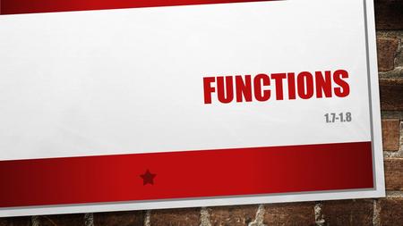 FUNCTIONS 1.7-1.8. FUNCTIONS DOMAIN: THE INPUT VALUES FOR A RELATION. USUALLY X INDEPENDENT VARIABLE RANGE: THE OUTPUT VALUES FOR A RELATION. USUALLY.