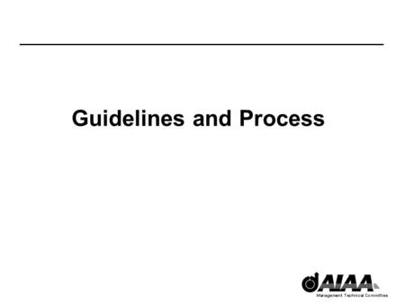 Guidelines and Process. AIAA TCM Membership Selection Guidelines (page 1 of 2) A formal education in both the technical (engineering and/or science) and.