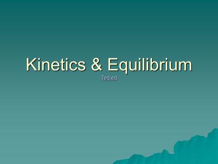 Kinetics & Equilibrium Ted.ed. Review  A chemical equation describes a chemical change (reaction). 2NO(g) + O 2 (g)  2NO 2 (g)BEFOREReaction!Reaction!After.