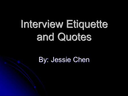 Interview Etiquette and Quotes By: Jessie Chen. Summoning Write your name, room number, date Write your name, room number, date Check “when convenient”