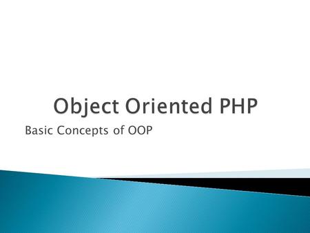 Basic Concepts of OOP.  Object-Oriented Programming (OOP) is a type of programming added to php5 that makes building complex, modular and reusable web.