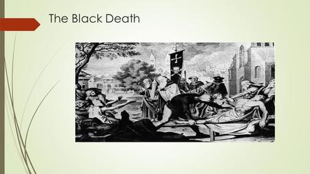 The Black Death. “Black Death”, otherwise known as the “Great Mortality”, or simply “The Plague”,Great Mortality  Black Death's sweep through Europe.