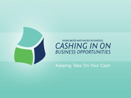 Keeping Tabs On Your Cash. Records Provide Information About profitability To make sound business decisions To set profitable prices To alleviate financial.