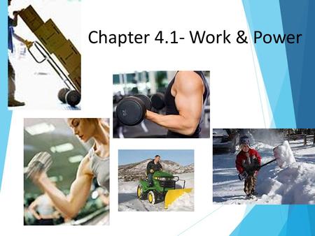 Chapter 4.1- Work & Power. What is Work?  For work to occur two things must happen:  Work is done when an object moves in the same direction in which.