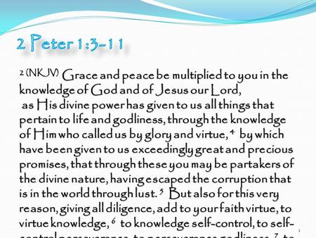 2 (NKJV) Grace and peace be multiplied to you in the knowledge of God and of Jesus our Lord, as His divine power has given to us all things that pertain.