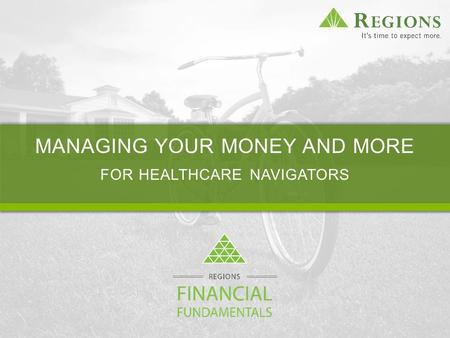 MANAGING YOUR MONEY AND MORE FOR HEALTHCARE NAVIGATORS.