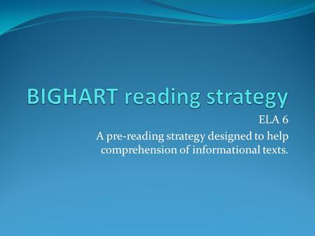 ELA 6 A pre-reading strategy designed to help comprehension of informational texts.