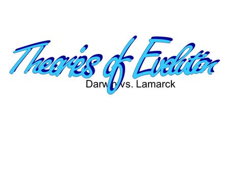 Darwin vs. Lamarck. Lamarck Darwin Jean-Baptiste LaMarck French, Early 1800’s Theory of Inheritance of Acquired Characteristics Two main points…