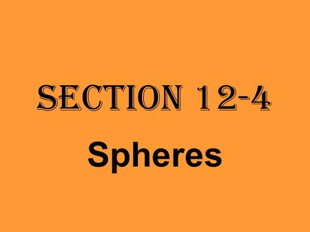 Section 12-4 Spheres. Recall… Set of all points in space at a given distance from a given point. Sphere: