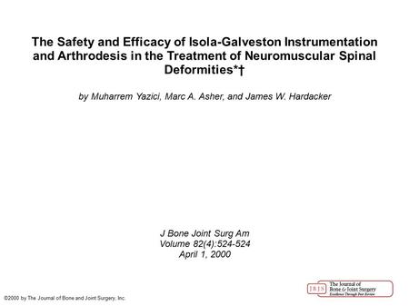 The Safety and Efficacy of Isola-Galveston Instrumentation and Arthrodesis in the Treatment of Neuromuscular Spinal Deformities*† by Muharrem Yazici, Marc.
